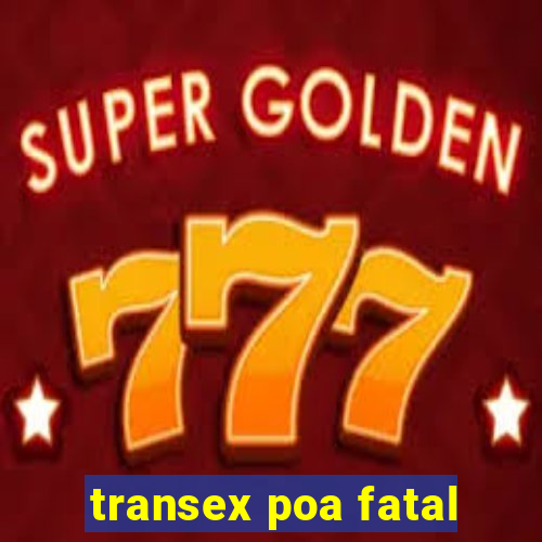 transex poa fatal